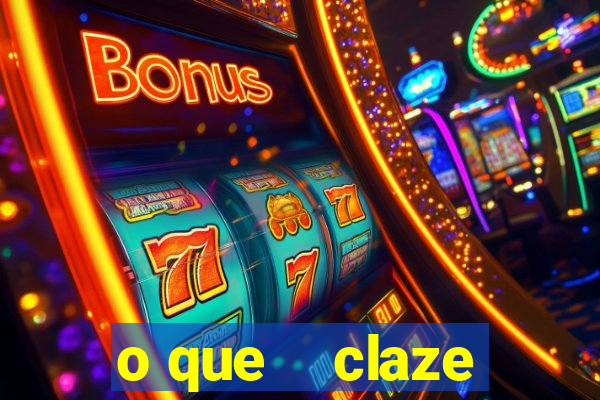 o que    claze